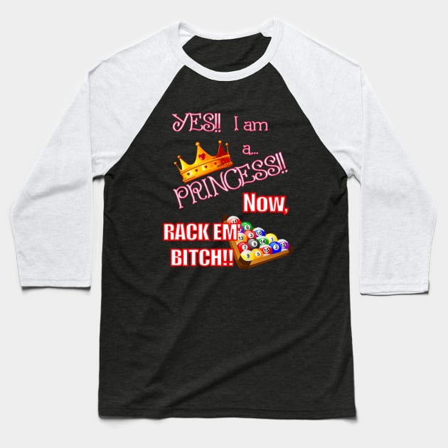 Yes!! I am a PRINCESS!! Baseball T-Shirt by What I See by Dawne